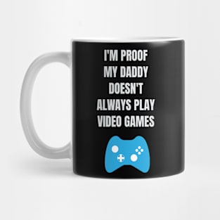 I'm Proof My Daddy Doesn't Always Play Video Games Mug